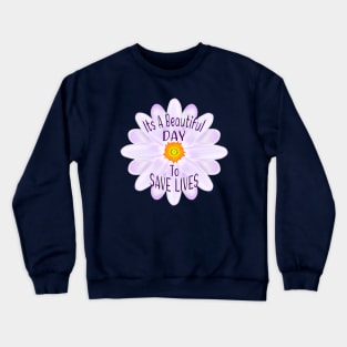 It's A Beautiful Day To Save Lives Crewneck Sweatshirt